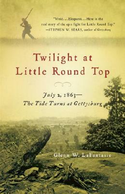 Twilight at Little Round Top: July 2, 1863: The Tide Turns at Gettysburg by Glenn W. Lafantasie