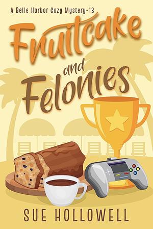 Fruitcake and Felonies by Sue Hollowell