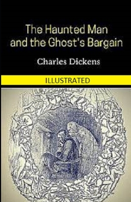 The Haunted Man and the Ghost's Bargain Illustrated by Charles Dickens