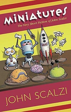 Miniatures: The Very Short Fiction of John Scalzi by John Scalzi