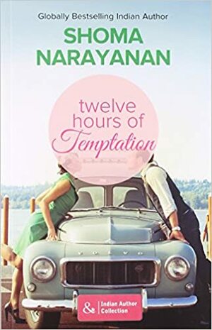 Twelve Hours of Temptation by Shoma Narayanan