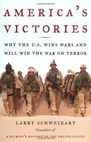 America's Victories: Why the U.S. Wins Wars and Will Win the War on Terror by Larry Schweikart