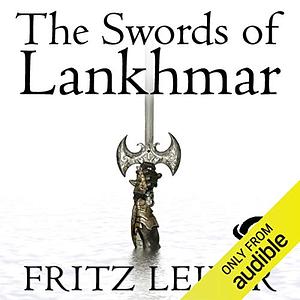 The Swords of Lankhmar: The Adventures of Fafhrd and the Gray Mouser by Fritz Leiber