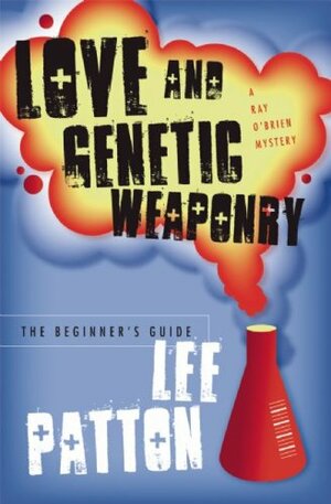 Love and Genetic Weaponry: The Beginner's Guide: A Novel by Lee Patton