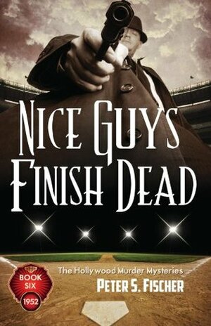 Nice Guys Finish Dead by Peter S. Fischer