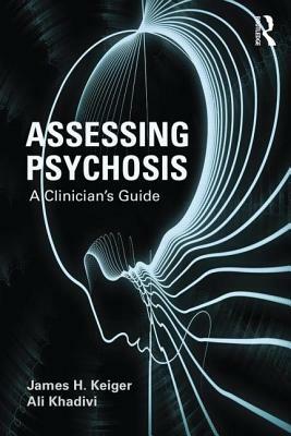 Assessing Psychosis: A Clinician's Guide by Ali Khadivi, James H. Kleiger