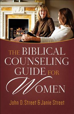 The Biblical Counseling Guide for Women by Janie Street, John D. Street