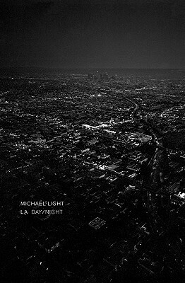 LA Day/LA Night by Michael Light, Lawrence Weschler, David L. Ulin