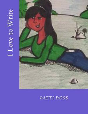 I Love to Write by Patti Doss