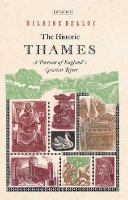 The Historic Thames: A Portrait of England's Greatest River by Hilaire Belloc