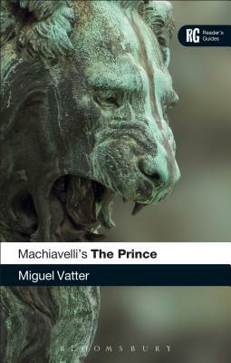 Machiavelli's 'the Prince': A Reader's Guide by Miguel Vatter