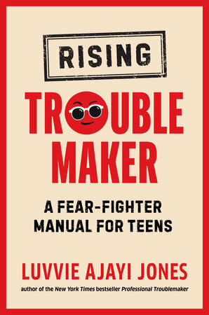 Rising Troublemaker: A Fear-Fighter Manual for Teens by Luvvie Ajayi Jones