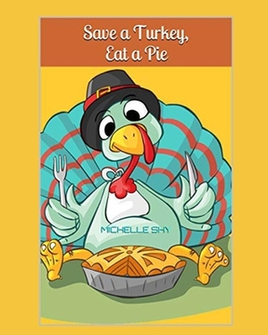 Save a Turkey, Eat a Pie by Michelle Shy