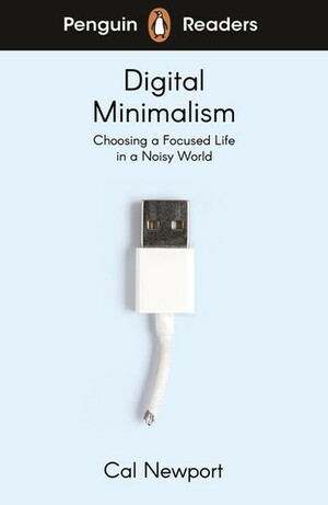 Penguin Readers Level 7: Digital Minimalism by Cal Newport