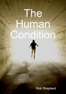 The Human Condition by Rob Shepherd by Rob Shepherd