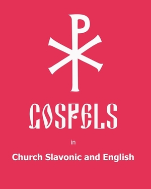 The Gospels in Church Slavonic and English by Anton Yakovlev