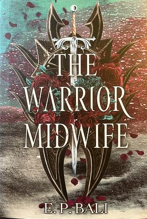 The Warrior Midwife by E.P. Bali