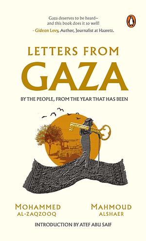 Letters from Gaza: by the People, from the Year that Has Been  by Mohammed Al-Zaqzooq, Mahmoud Alshaer