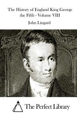 The History of England King George the Fifth - Volume VIII by John Lingard