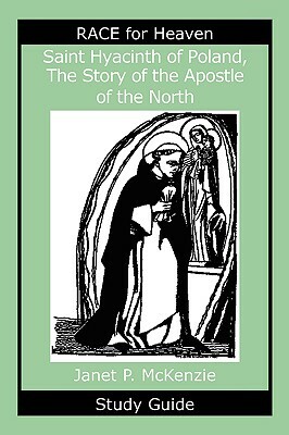 Saint Hyacinth of Poland, the Story of the Apostle of the North Study Guide by Janet P. McKenzie