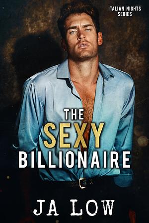 The Sexy Billionaire (Italian Nights Series Book 2) by J.A. Low