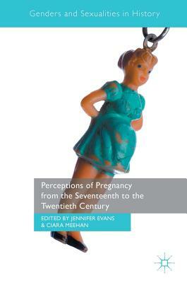 Perceptions of Pregnancy from the Seventeenth to the Twentieth Century by 