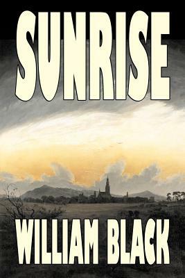 Sunrise by William Black, Fiction, Classics, Literary, Historical by William Black