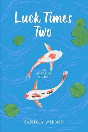 Luck Times Two: An Adoption Memoir by Jane Ryder, Sedona Wilson, Sandra Wilson