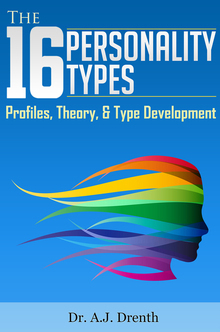 The 16 Personality Types: Profiles, Theory, & Type Development by A.J. Drenth