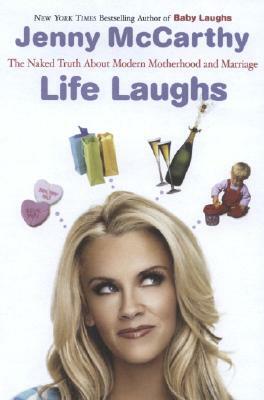 Life Laughs: The Naked Truth about Motherhood, Marriage, and Moving on by Jenny McCarthy