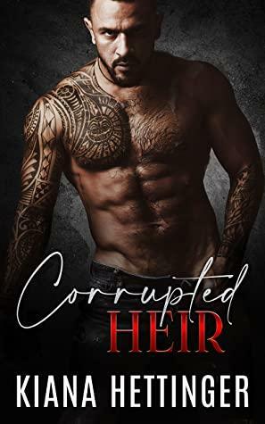 Corrupted Heir by Kiana Hettinger