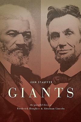 Giants: The Parallel Lives of Frederick Douglass and Abraham Lincoln by John Stauffer