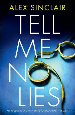 Tell Me No Lies: An Absolutely Gripping Psychological Thriller by Alex Sinclair