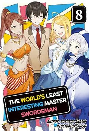 The World's Least Interesting Master Swordsman: Volume 8 by Rokurou Akashi