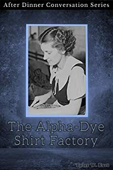 The Alpha-Dye Shirt Factory: After Dinner Conversation Short Story Series by Tyler W. Kurt