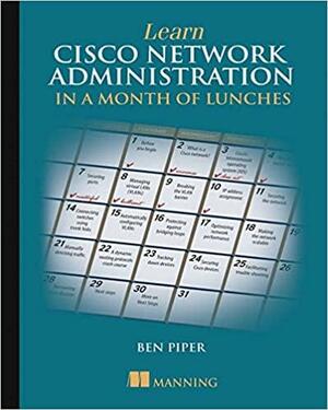 Learn Cisco Network Administration in a Month of Lunches by Ben Piper