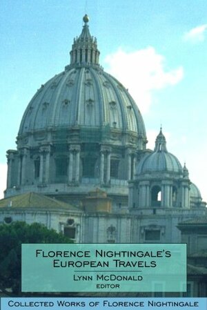 Florence Nightingale's European Travels by Lynn McDonald, Florence Nightingale