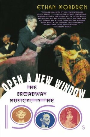 Open a New Window: The Broadway Musical in the 1960s by Ethan Mordden