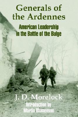 Generals of the Ardennes: American Leadership in the Battle of the Bulge by Martin Blumenson, Jerry D. Morelock