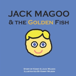 Jack Magoo & the Golden Fish by Jack Wilson, Kimberly Wilson