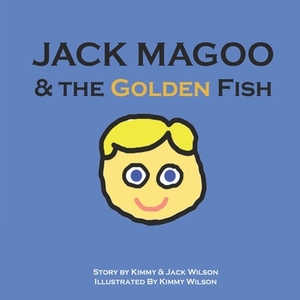 Jack Magoo & the Golden Fish by Jack Wilson, Kimberly Wilson