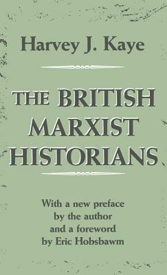 The British Marxist Historians by Harvey J. Kaye