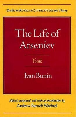 The Life of Arseniev: Youth by Gleb Struve, Heidi Hillis, Hamish Miles, Andrew Baruch Wachtel, Sven A. Wolf, Ivan Alekseyevich Bunin, Susan McKean