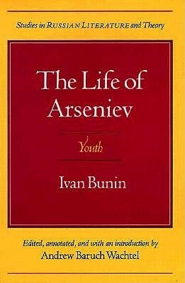 The Life of Arseniev: Youth by Heidi Hillis, Andrew Baruch Wachtel, Sven A. Wolf, Gleb Struve, Hamish Miles, Susan McKean, Ivan Alekseyevich Bunin