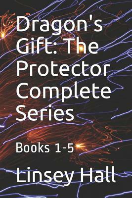 Dragon's Gift: The Protector Complete Series: Books 1 - 5 by Linsey Hall