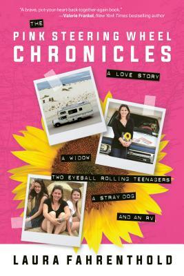 The Pink Steering Wheel Chronicles: A Love Story by Laura Fahrenthold