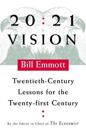 20:21 Vision: Twentieth-Century Lessons for the Twenty-first Century by Bill Emmott