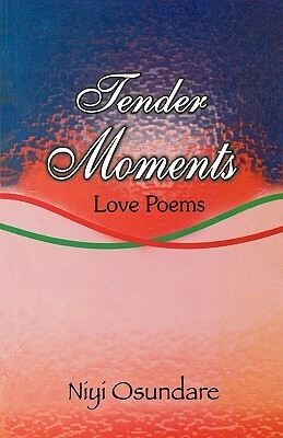 Tender Moments. Love Poems by Niyi Osundare