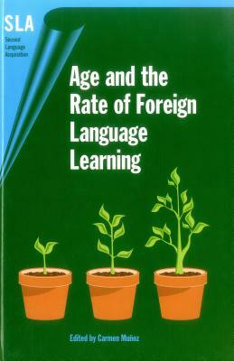 Age and the Rate of Foreign Language Learning by Carmen Munoz