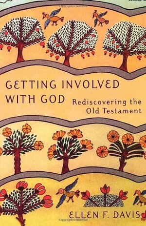 Getting Involved with God: Rediscovering the Old Testament by Ellen F. Davis